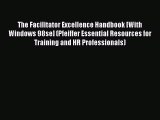 The Facilitator Excellence Handbook [With Windows 98se] (Pfeiffer Essential Resources for Training
