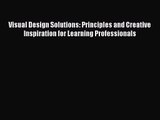 Visual Design Solutions: Principles and Creative Inspiration for Learning Professionals [Read]