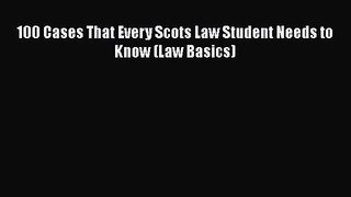 [PDF Download] 100 Cases That Every Scots Law Student Needs to Know (Law Basics) [PDF] Online