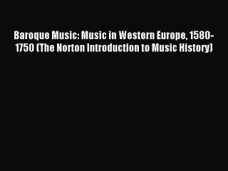 [PDF Download] Baroque Music: Music in Western Europe 1580-1750 (The Norton Introduction to