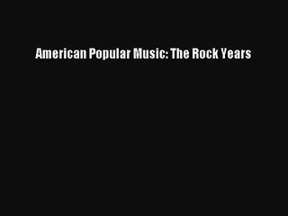 [PDF Download] American Popular Music: The Rock Years [PDF] Full Ebook