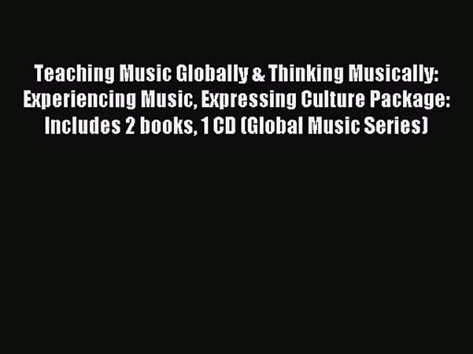 [PDF Download] Teaching Music Globally & Thinking Musically: Experiencing Music Expressing