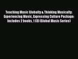 [PDF Download] Teaching Music Globally & Thinking Musically: Experiencing Music Expressing