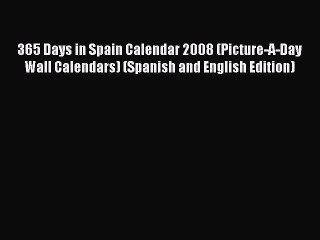 Read 365 Days in Spain Calendar 2008 (Picture-A-Day Wall Calendars) (Spanish and English Edition)