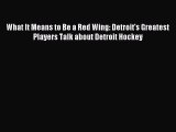 [PDF Download] What It Means to Be a Red Wing: Detroit's Greatest Players Talk about Detroit