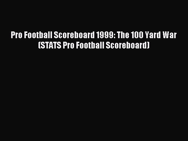 [PDF Download] Pro Football Scoreboard 1999: The 100 Yard War (STATS Pro Football Scoreboard)