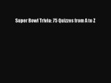 [PDF Download] Super Bowl Trivia: 75 Quizzes from A to Z [Read] Online