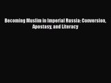 Download Becoming Muslim in Imperial Russia: Conversion Apostasy and Literacy PDF Online