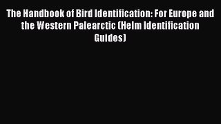 [PDF Download] The Handbook of Bird Identification: For Europe and the Western Palearctic (Helm