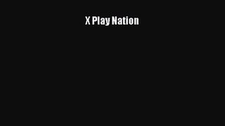 [PDF Download] X Play Nation [Read] Full Ebook