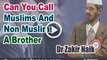 Can You Call Muslims And Non Muslims A Brother - Dr Zakir Naik