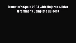 Download Frommer's Spain 2004 with Majorca & Ibiza (Frommer's Complete Guides) PDF Free