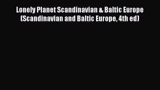 Download Lonely Planet Scandinavian & Baltic Europe (Scandinavian and Baltic Europe 4th ed)