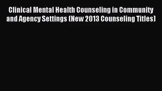 Clinical Mental Health Counseling in Community and Agency Settings (New 2013 Counseling Titles)