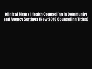 Clinical Mental Health Counseling in Community and Agency Settings (New 2013 Counseling Titles)