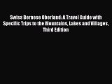 Read Swiss Bernese Oberland: A Travel Guide with Specific Trips to the Mountains Lakes and