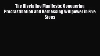The Discipline Manifesto: Conquering Procrastination and Harnessing Willpower in Five Steps
