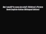 [PDF Download] Am I small? Io sono piccola?: Children's Picture Book English-Italian (Bilingual