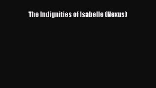 [PDF Download] The Indignities of Isabelle (Nexus) [PDF] Online