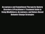 [PDF Download] Acceptance and Commitment Therapy for Anxiety Disorders: A Practitioner's Treatment