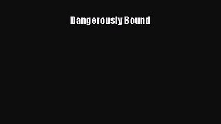 [PDF Download] Dangerously Bound [Download] Full Ebook