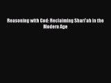 Read Reasoning with God: Reclaiming Shari'ah in the Modern Age PDF Online