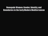 Read Renegade Women: Gender Identity and Boundaries in the Early Modern Mediterranean Ebook