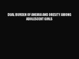 [PDF Download] DUAL BURDEN OF ANEMIA AND OBESITY AMONG ADOLESCENT GIRLS [Download] Full Ebook