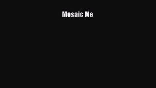 [PDF Download] Mosaic Me [Read] Full Ebook