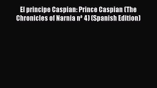 [PDF Download] El principe Caspian: Prince Caspian (The Chronicles of Narnia nº 4) (Spanish