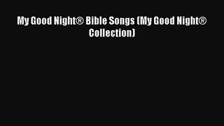 [PDF Download] My Good Night® Bible Songs (My Good Night® Collection) [PDF] Online