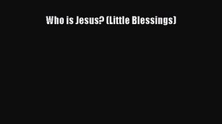 [PDF Download] Who is Jesus? (Little Blessings) [Download] Full Ebook