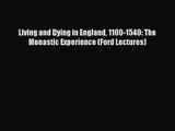 [PDF Download] Living and Dying in England 1100-1540: The Monastic Experience (Ford Lectures)