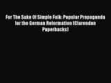 [PDF Download] For The Sake Of Simple Folk: Popular Propaganda for the German Reformation (Clarendon