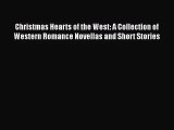 Christmas Hearts of the West: A Collection of Western Romance Novellas and Short Stories [Read]