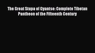 [PDF Download] The Great Stupa of Gyantse: Complete Tibetan Pantheon of the Fifteenth Century