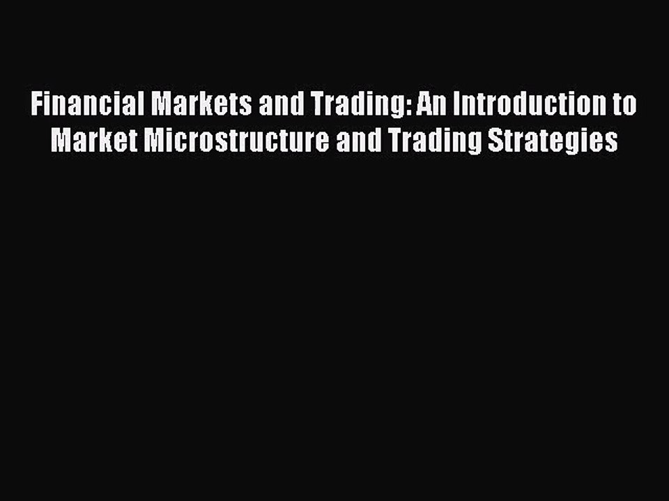 [PDF Download] Financial Markets and Trading: An Introduction to Market Microstructure and
