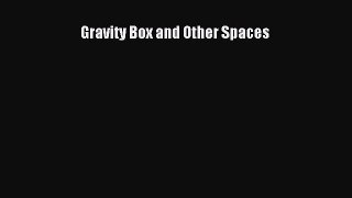 Gravity Box and Other Spaces [Read] Full Ebook