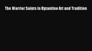 [PDF Download] The Warrior Saints in Byzantine Art and Tradition [Read] Full Ebook