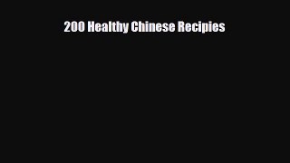 PDF Download 200 Healthy Chinese Recipies PDF Full Ebook