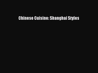 Video herunterladen: PDF Download Chinese Cuisine: Shanghai Styles Download Full Ebook