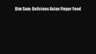 PDF Download Dim Sum: Delicious Asian Finger Food Read Full Ebook