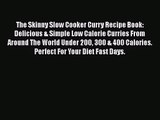 PDF Download The Skinny Slow Cooker Curry Recipe Book: Delicious & Simple Low Calorie Curries