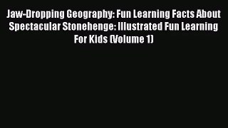 Jaw-Dropping Geography: Fun Learning Facts About Spectacular Stonehenge: Illustrated Fun Learning