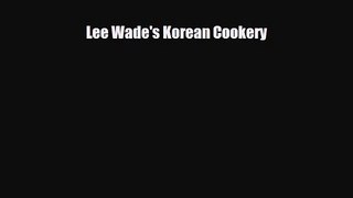 PDF Download Lee Wade's Korean Cookery Read Full Ebook