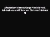 PDF Download A Father for Christmas (Large Print Edition): A Holiday Romance (A Veteran's Christmas)