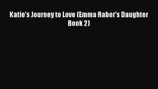 PDF Download Katie's Journey to Love (Emma Raber's Daughter Book 2) Read Online