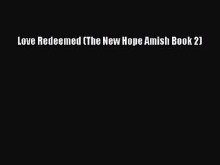 PDF Download Love Redeemed (The New Hope Amish Book 2) Download Full Ebook