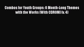 [PDF Download] Combos for Youth Groups: 6 Month-Long Themes with the Works [With CDROM] (v.