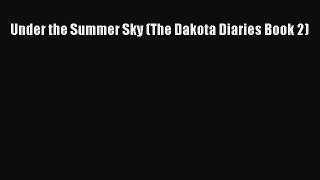 PDF Download Under the Summer Sky (The Dakota Diaries Book 2) PDF Online